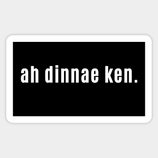 Ah dinnae ken Scottish Saying for I Don't Know with Saltire Sticker